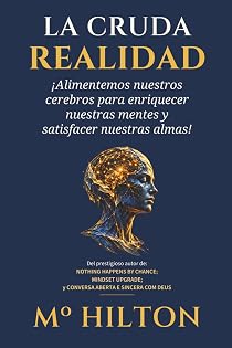 LA CRUDA REALIDAD: ¡Alimentemos nuestros cerebros para enriquecer nuestras mentes y satisfacer nuestras almas!
