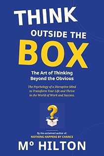 THINK OUTSIDE THE BOX: The Art of Thinking Beyond the Obvious