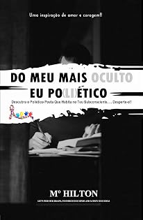 DO MEU MAIS OCULTO EU PO(LI)ÉTICO: Descubra o Poliético Poeta Que Habita No Teu Subconsciente, …. Desperte-o!!