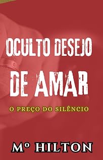OCULTO DESEJO DE AMAR: O Preço Do Silêncio!