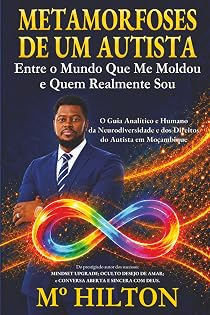 METAMORFOSES DE UM AUTISTA: Entre o Mundo Que Me Moldou e Quem Realmente Sou