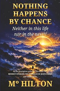 NOTHING HAPPENS BY CHANCE: Neither in this life nor in the next!!