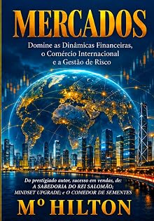MERCADOS: Domine as Dinâmicas Financeiras, o Comércio Internacional e a Gestão de Risco. (MENTES DE ALTA PERFORMANCE)